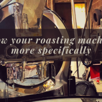 KNOW YOUR ROASTING MACHINE MORE SPECIFICALLY